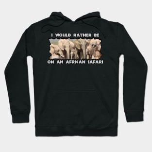 I Would Rather Be On An African Safari Elephant Social Hoodie